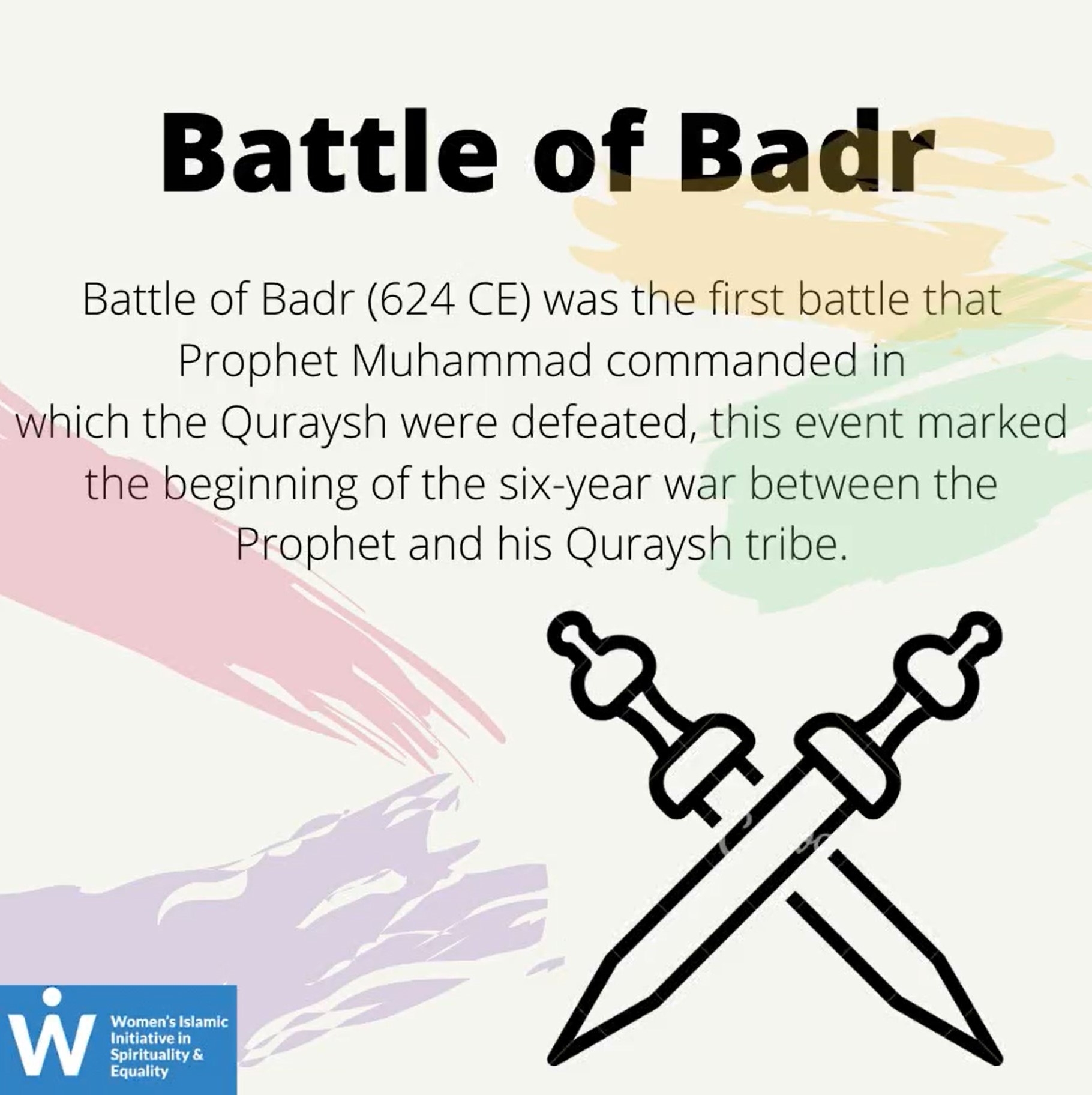&quot;Battle of Badr (624 CE) was the first battle that Prophet Muhammad commanded in which the Quraysh were defeated, this event marked the beginning of the six-year war between the Prophet and his Quraysh tribe.&quot;